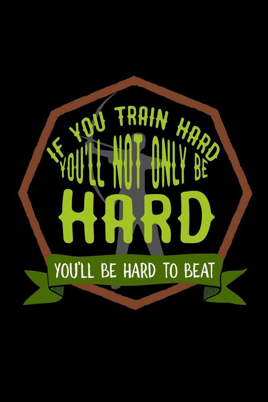 If you train hard, you'll not only be hard. You'll be hard to beat: Notebook Journal Diary 110 Lined pages