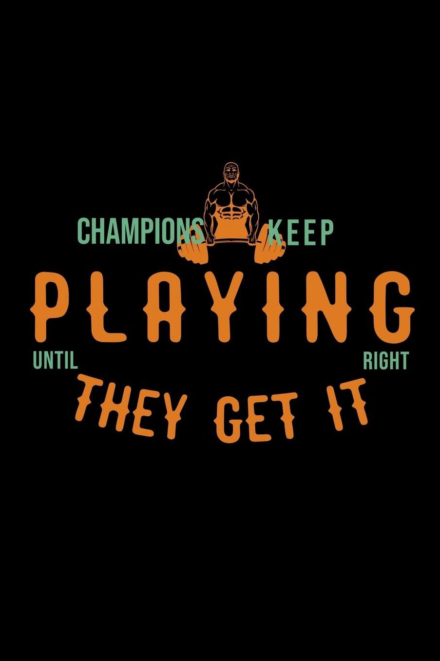 Champions keep playing until they get it right: Notebook Journal Diary 110 Lined pages