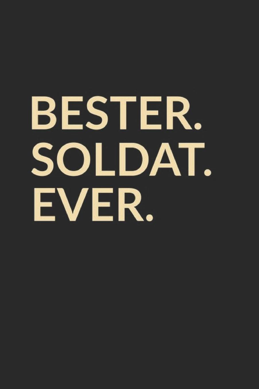 Bester Soldat Ever: A5 Liniertes - Notebook - Notizbuch - Taschenbuch - Journal - Tagebuch - Ein lustiges Geschenk fï¿½r die Besten Mï¿½nner Der Welt