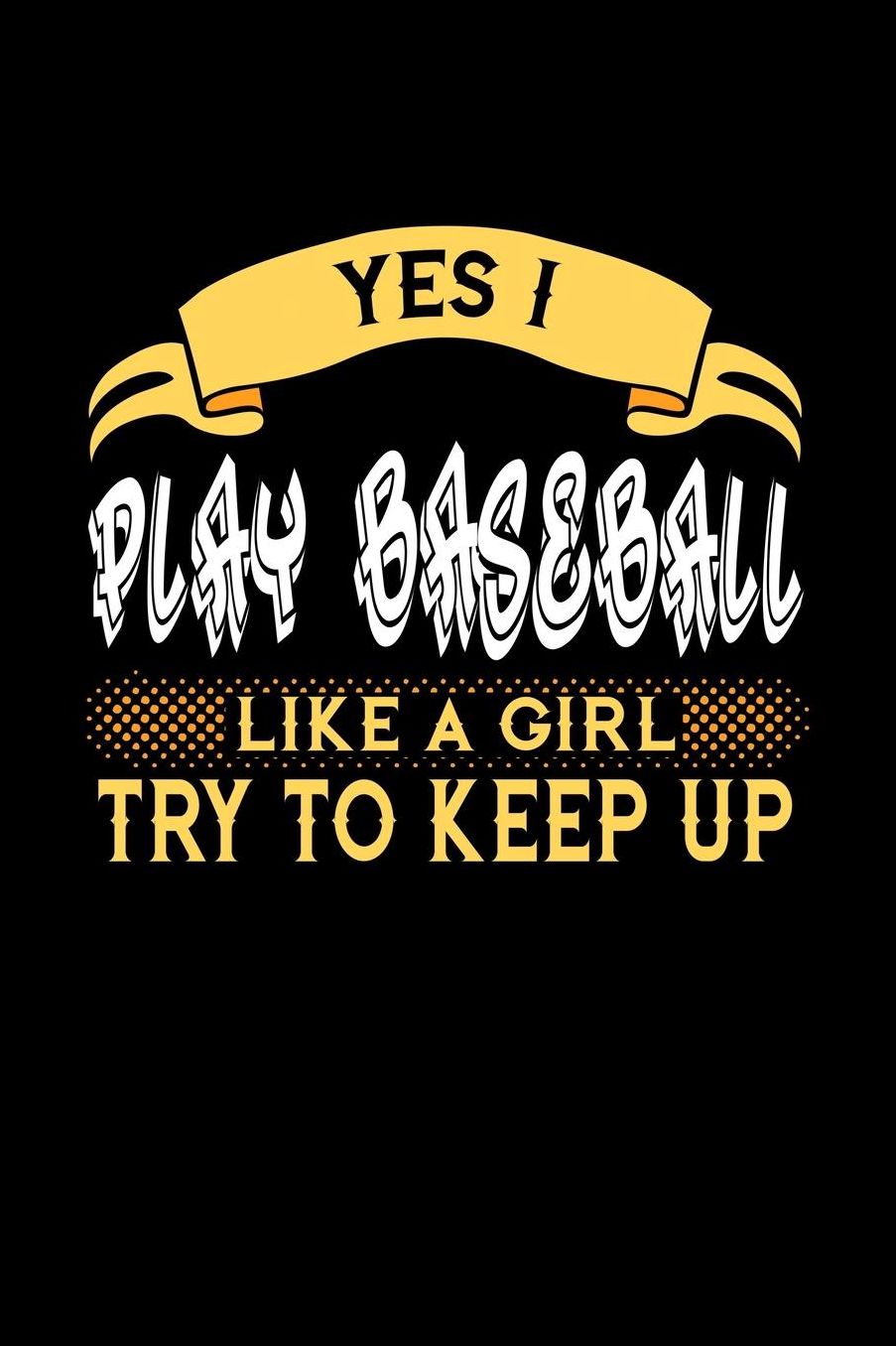 Yes I Play Baseball Like a Girl Try to Keep Up: 6x9 inches college ruled notebook, 120 Pages, Composition Book and Journal, perfect gift idea for girls like your daughter, sister or girlfriend who loves to play Baseball