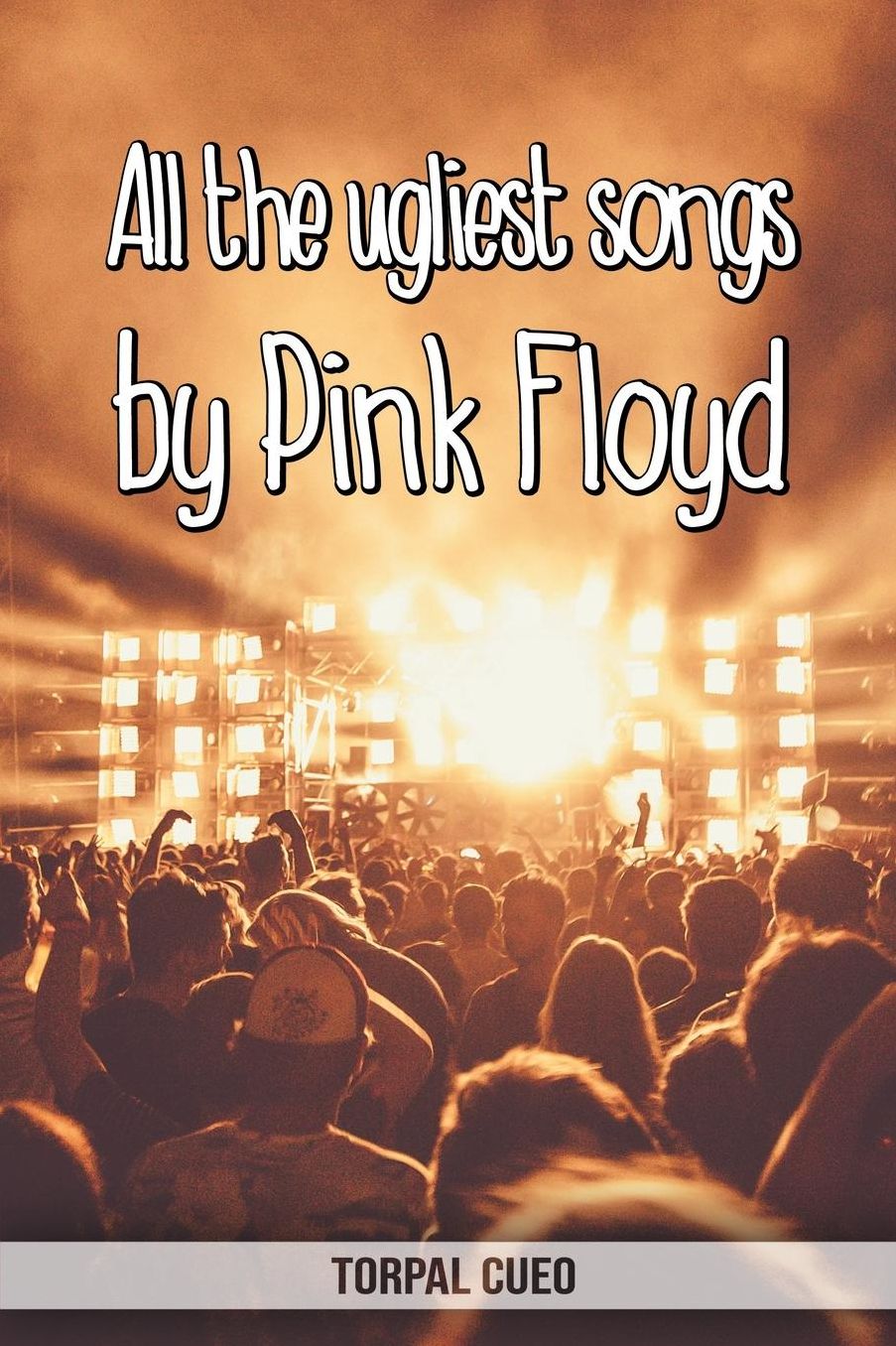 All the ugliest songs by Pink Floyd: Funny notebook for fan. These books are gifts, collectibles or birthday card for boys girls men women. Joke present for Pink Floyd fans(Read the description below)