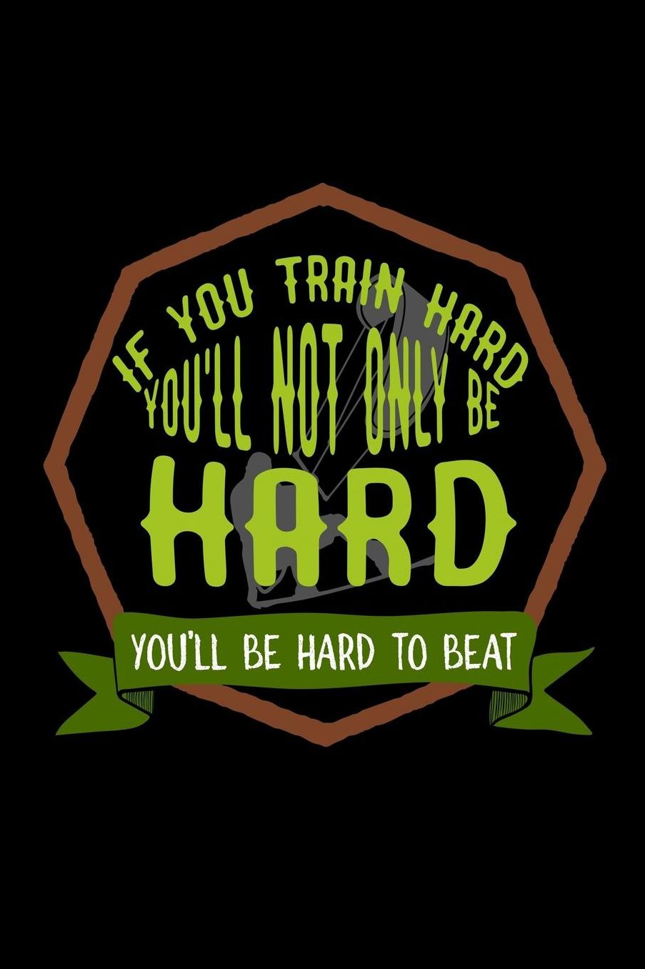 If you train hard, you'll not only be hard. You'll be hard to beat: Notebook Journal Diary 110 Lined pages