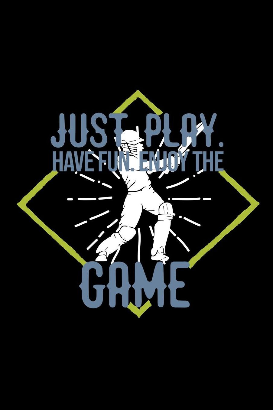 Just play. Have fun. Enjoy the Game: Notebook Journal Diary 110 Lined pages