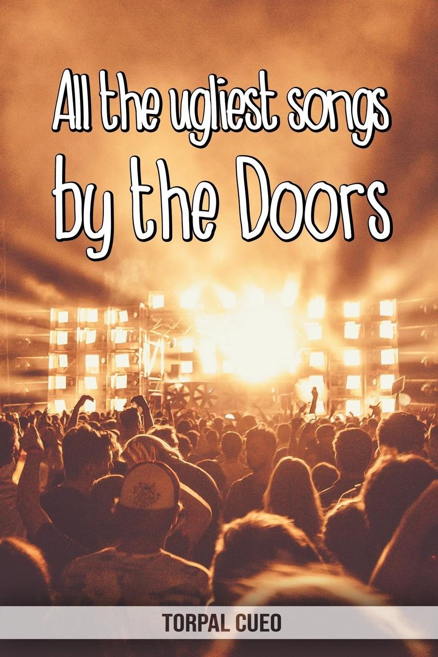 All the ugliest songs by the Doors: Funny notebook for fan. These books are gifts, collectibles or birthday card for kids boys girls men women. Joke present for Doors fans (Read the description below)
