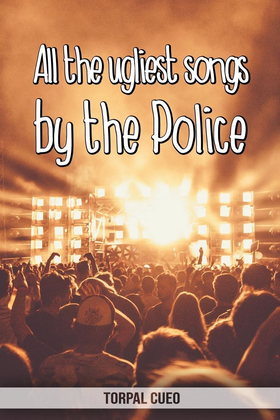 All the ugliest songs by the Police: Funny notebook for fan. These books are gifts, collectibles or birthday card for boys girls men women. Joke present for Police fans (Read the description below)