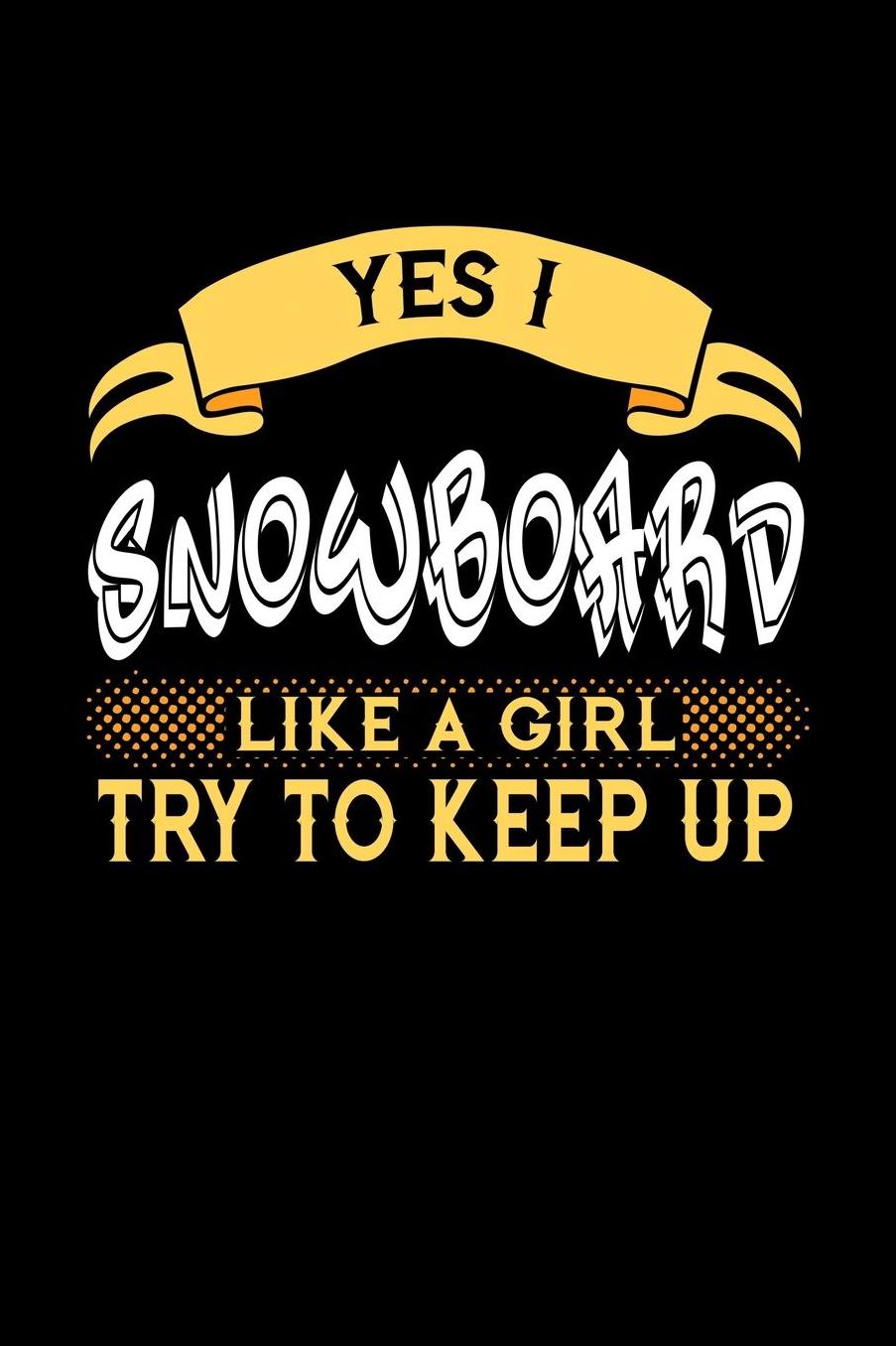 Yes I Snowboard Like a Girl Try to Keep Up: 6x9 inches checkered notebook, 120 Pages, Composition Book and Journal, perfect gift idea for girls like your daughter, sister or girlfriend who loves to Snowboard