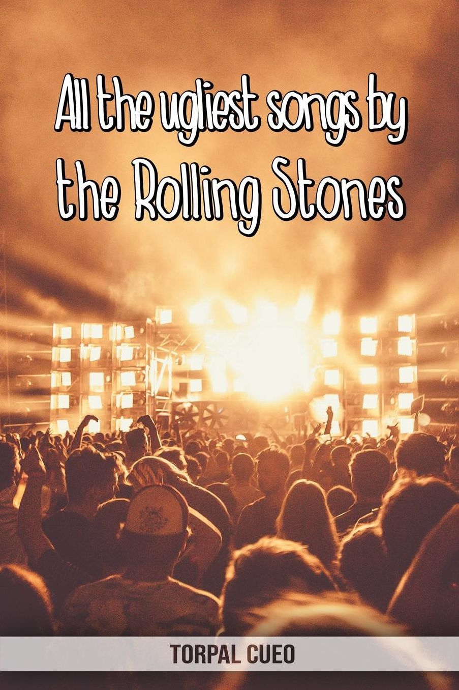 All the ugliest songs by the Rolling Stones: Funny notebook for fan. These books are gifts, collectibles or birthday card for kids boys girls men women. Joke present for fans (Read the description)