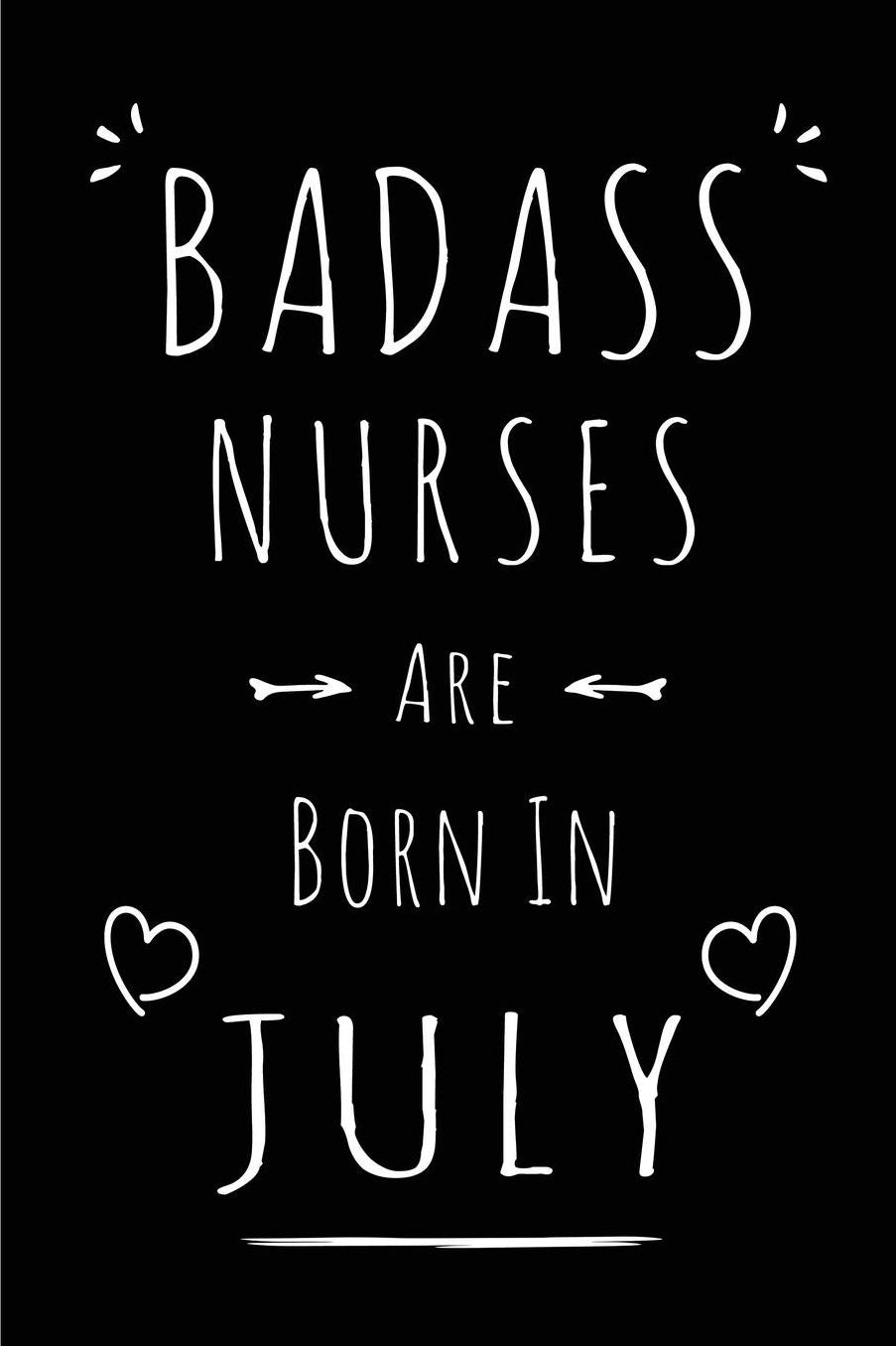Badass Nurses Are Born In July: Blank Lined Funny Registered Nurse Practitioner Journal Notebooks Diary as Birthday, Welcome, Farewell, Appreciation, Thank You, Christmas, Graduation gag gifts for girls and women ( Alternative to B-day present card )