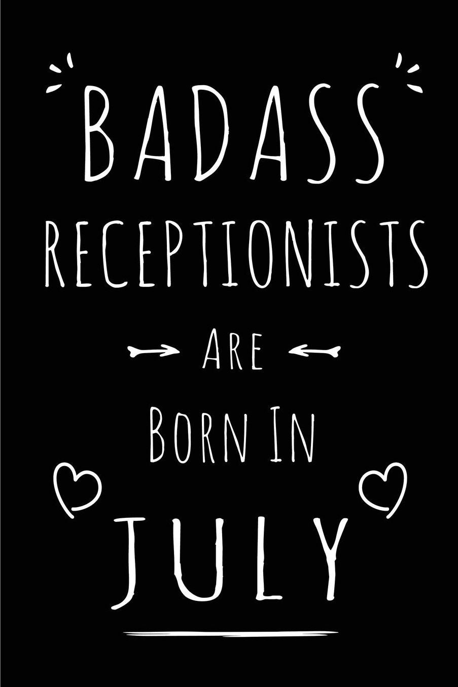 Badass Receptionists Are Born In July: Blank Lined Funny Receptionist Journal Notebooks Diary as Birthday, Welcome, Farewell, Appreciation, Thank You, Christmas, Graduation gag gifts for girls and women ( Alternative to B-day present card )