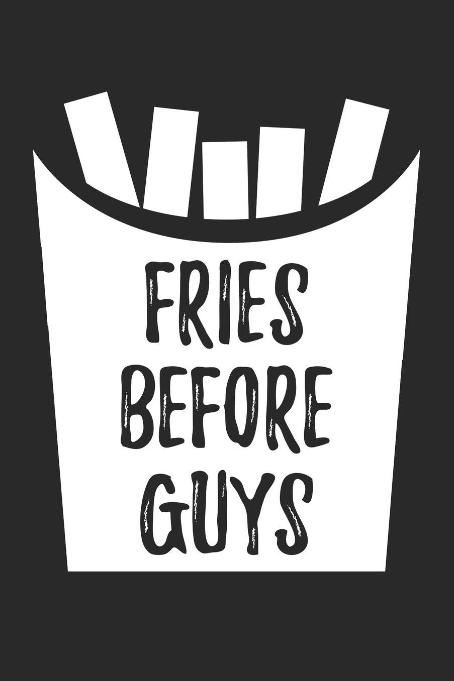 Valentine's Day Notebook - Fries Before Guys Womens Funny Anti Valentines Day - Valentine's Day Journal: Medium College-Ruled Journey Diary, 110 page, Lined, 6x9 (15.2 x 22.9 cm)