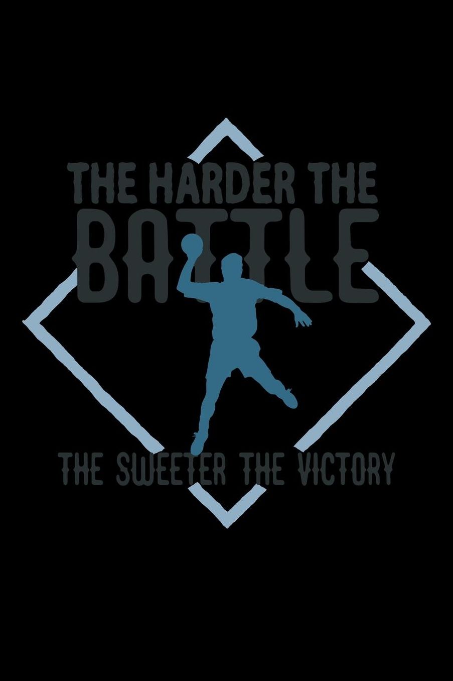 The harder the battle, the sweeter the victory: Notebook Journal Diary 110 Lined pages