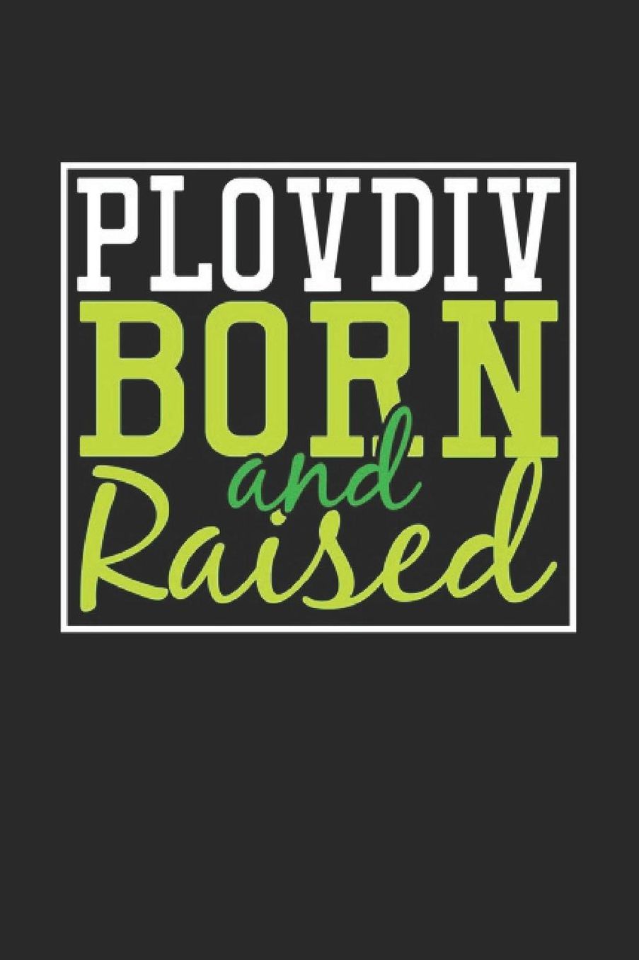 Plovdiv Born And Raised: Plovdiv Notebook Plovdiv Vacation Journal 110 Blank Paper Pages 6 x 9 Handlettering Diary I Logbook Plovdiv Buch