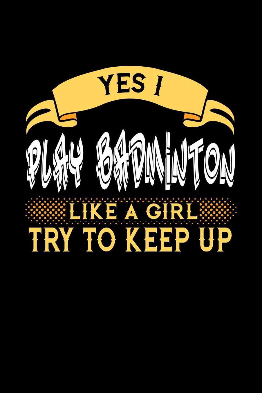 Yes I Play Badminton Like a Girl Try to Keep Up: 6x9 inches checkered notebook, 120 Pages, Composition Book and Journal, perfect gift idea for girls like your daughter, sister or girlfriend who loves to play Badminton