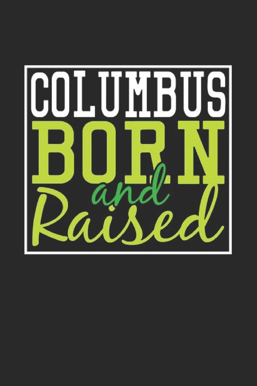 Columbus Born And Raised: Columbus Notebook Columbus Vacation Journal 110 Blank Paper Pages 6 x 9 Handlettering Diary I Logbook Columbus Buch
