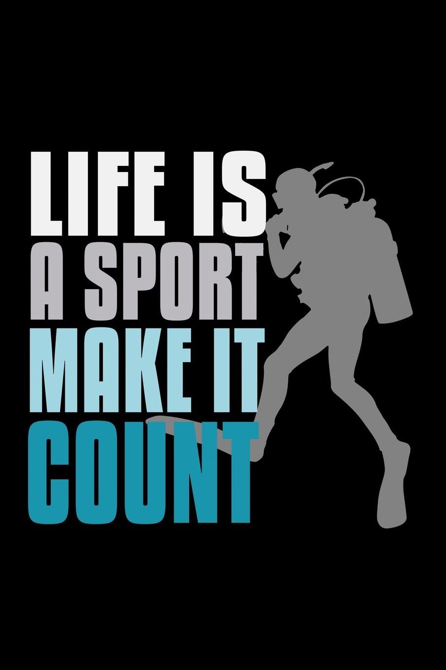 Life is a sport, make it count: Notebook Journal Diary 110 Lined pages
