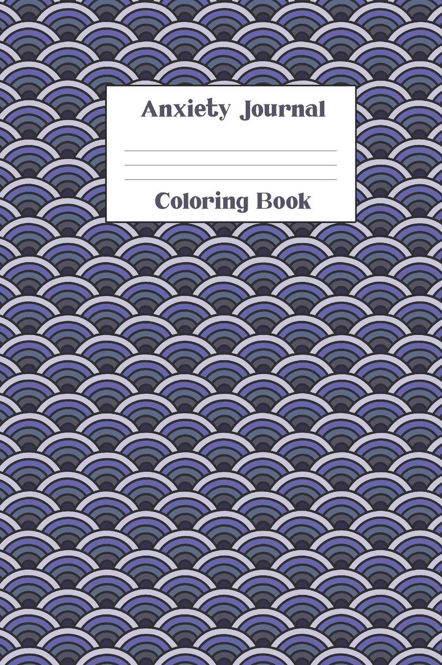Anxiety Journal Coloring Book: 6x9 Lined Journal Notebook - 90 White Pages - Ancient Japanese Seigaiha Peace and tranquility Wave Crest Abstract Pattern Cover - Matte Finish Paperback