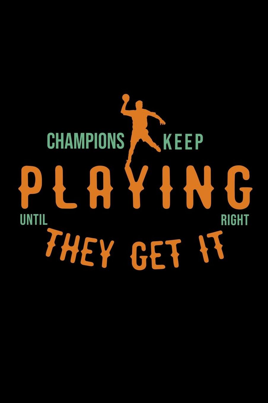 Champions keep playing until they get it right: Notebook Journal Diary 110 Lined pages