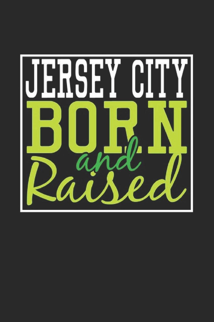 Jersey City Born And Raised: Jersey City Notebook Jersey City Vacation Journal 110 Blank Paper Pages 6 x 9 Handlettering Diary I Logbook Jersey City Buch