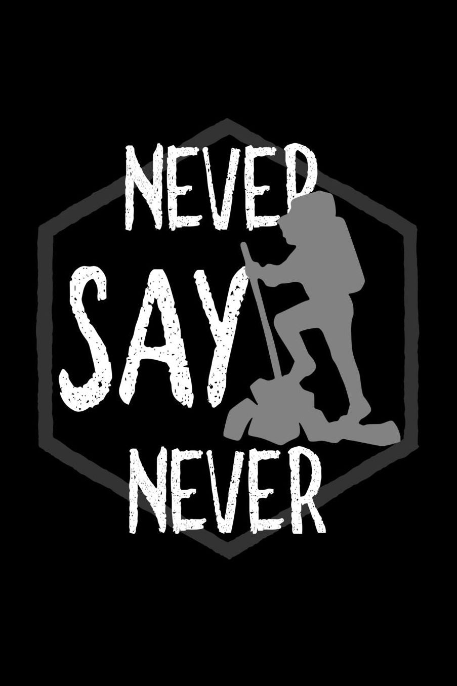 Never say never: Notebook Journal Diary 110 Lined pages