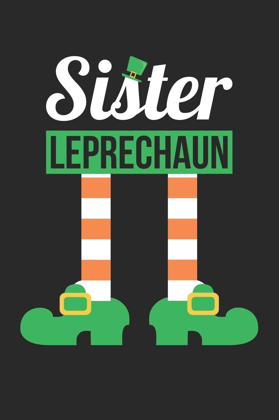 St. Patrick's Day Notebook - Sister Leprechaun Funny St Patricks Day - St. Patrick's Day Journal: Medium College-Ruled Journey Diary, 110 page, Lined, 6x9 (15.2 x 22.9 cm)