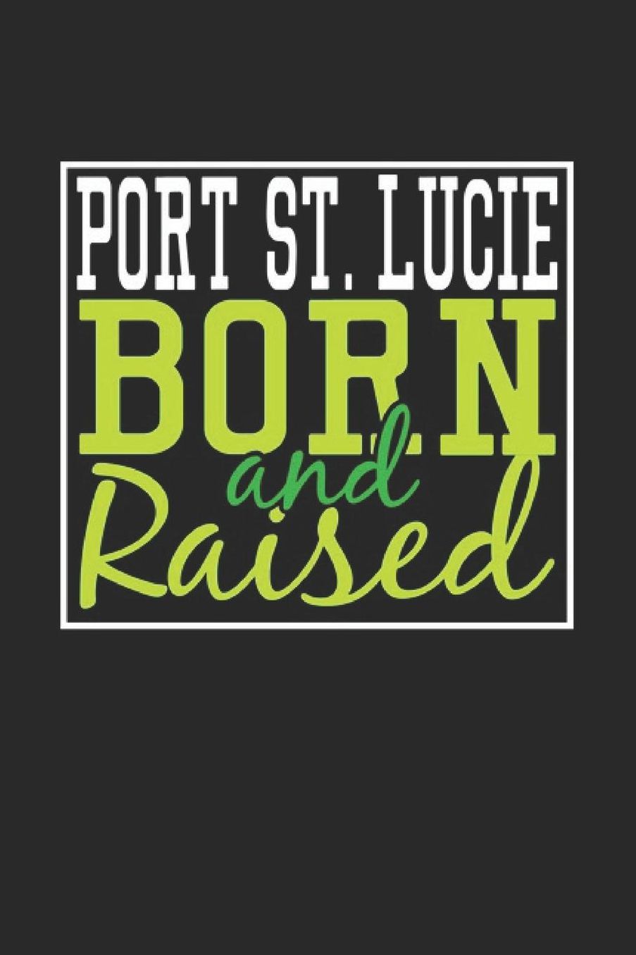 Port St. Lucie Born And Raised: Port St. Lucie Notebook Port St. Lucie Vacation Journal 110 Blank Paper Pages 6 x 9 Handlettering Diary I Logbook Port St. Lucie Buch