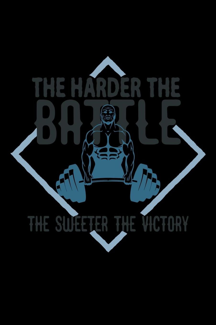 The harder the battle, the sweeter the victory: Notebook Journal Diary 110 Lined pages