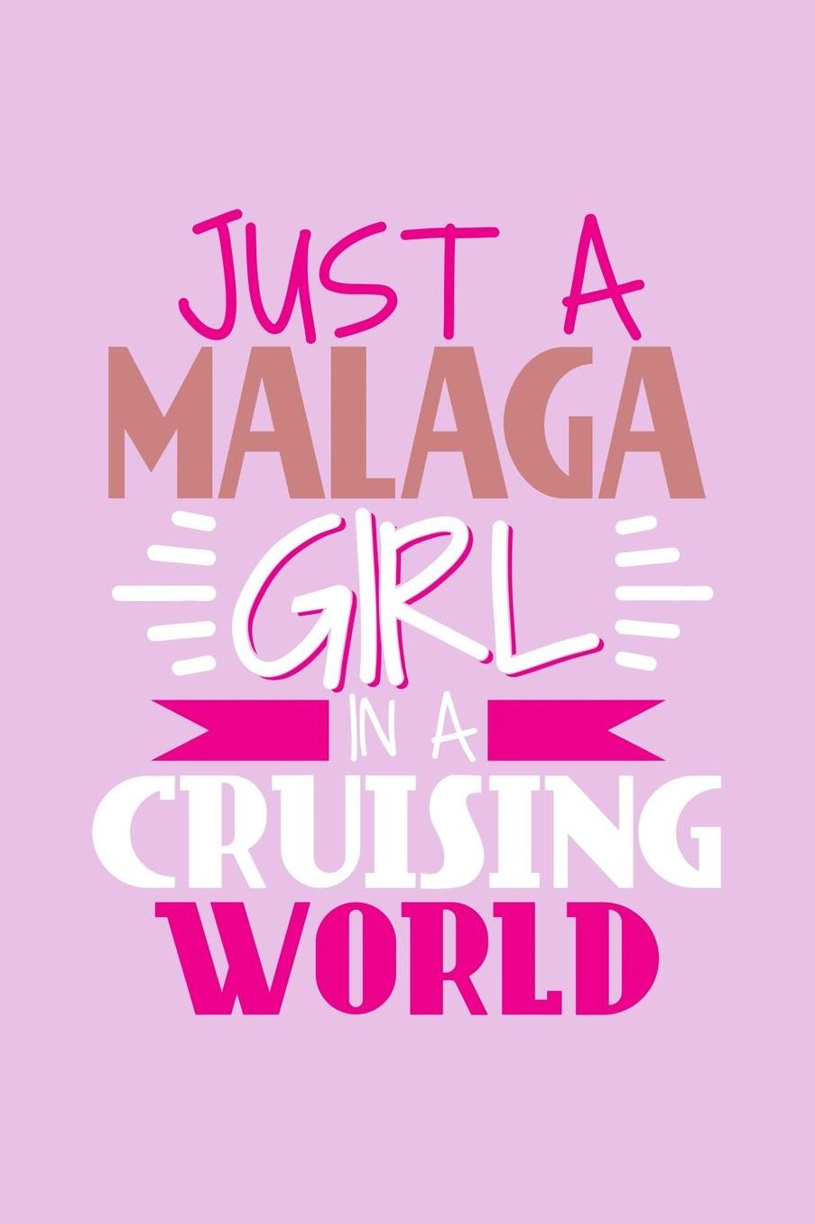 Just A Malaga Girl In A Cruising World: 6x9 110 Blank Notebook Inspirational Journal Travel Note Pad Motivational Quote Collection Sketchbook