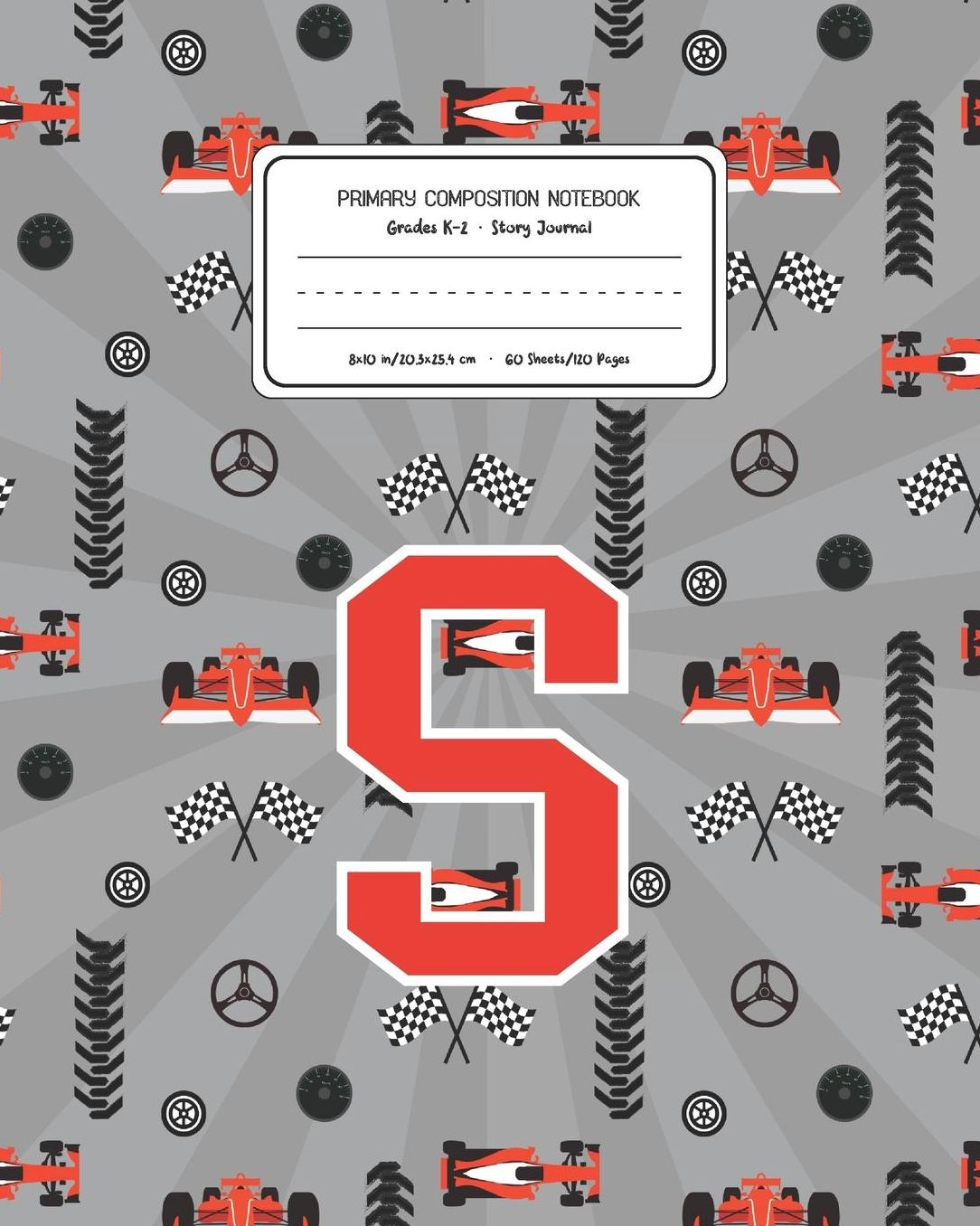 Primary Composition Notebook Grades K-2 Story Journal S: Racing Cars Pattern Primary Composition Book Letter S Personalized Lined Draw and Write Handwriting Paper Picture Space and Dashed Midline Notebook for Boys Exercise Book for Kids Back to School Pre