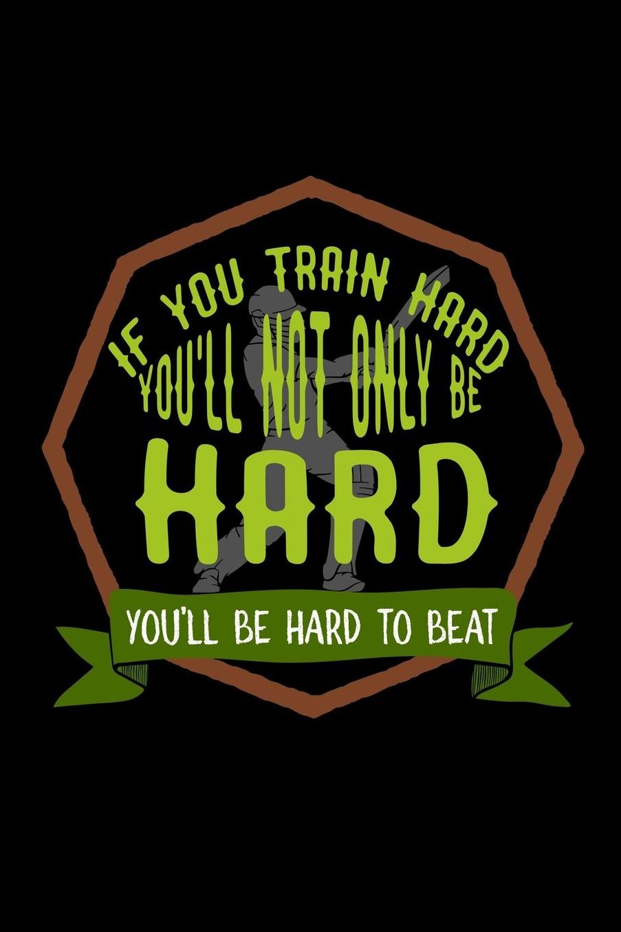 If you train hard, you'll not only be hard. You'll be hard to beat: Notebook Journal Diary 110 Lined pages
