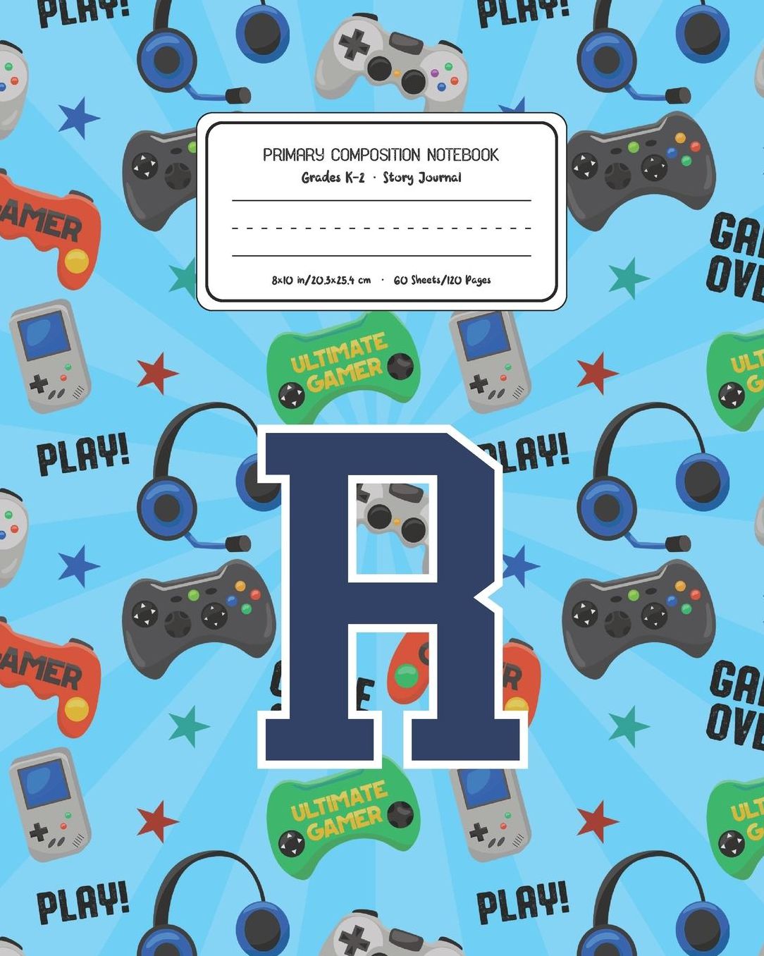 Primary Composition Notebook Grades K-2 Story Journal R: Video Games Pattern Primary Composition Book Letter R Personalized Lined Draw and Write Handwriting Paper Picture Space and Dashed Midline Notebook for Boys Exercise Book for Kids Back to School Pre