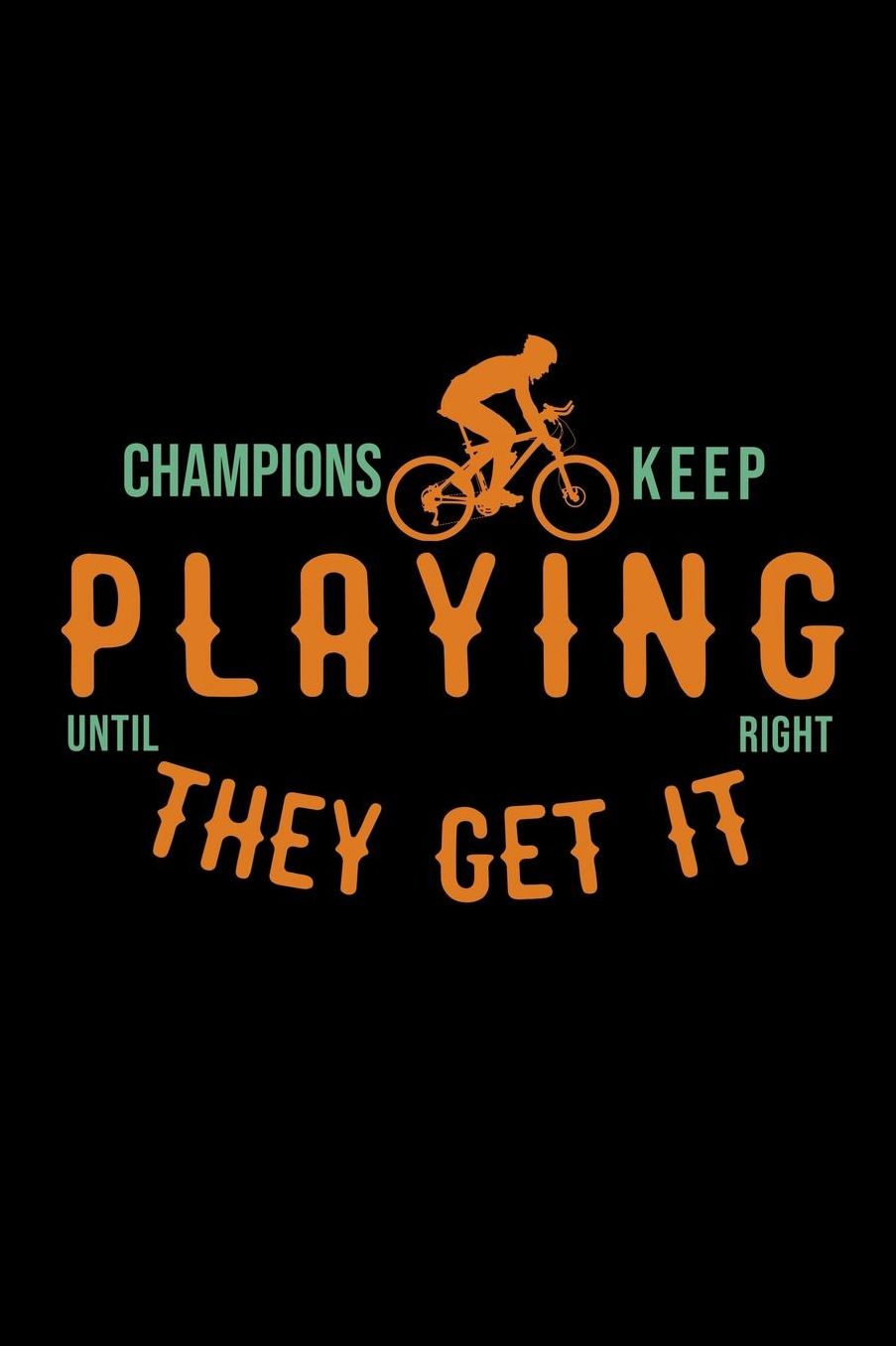 Champions keep playing until they get it right: Notebook Journal Diary 110 Lined pages