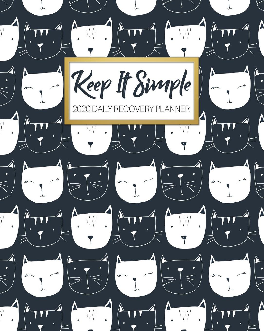 Keep It Simple - 2020 Daily Recovery Planner: Black Cat Collection One Year 52 Week Sobriety Calendar Meeting Reminder Sponsor Notes Inspirational Quotes Habit Tracker Sober Lifestyle Vision Board Weekly Monthly View 8x10 Dot Grid Lined Pages