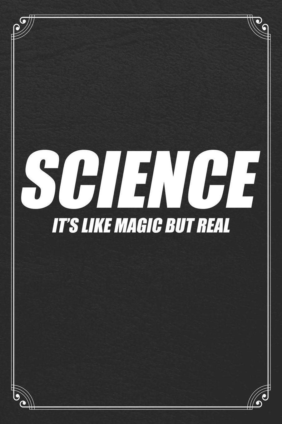 Science It's Like Magic But Real: Science Blank Lined Journal Notebook