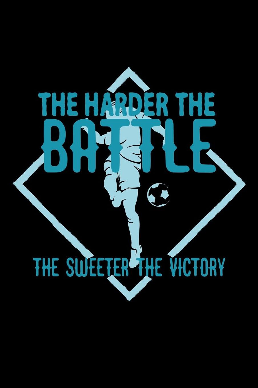 The harder the battle, the sweeter the victory: Notebook Journal Diary 110 Lined pages