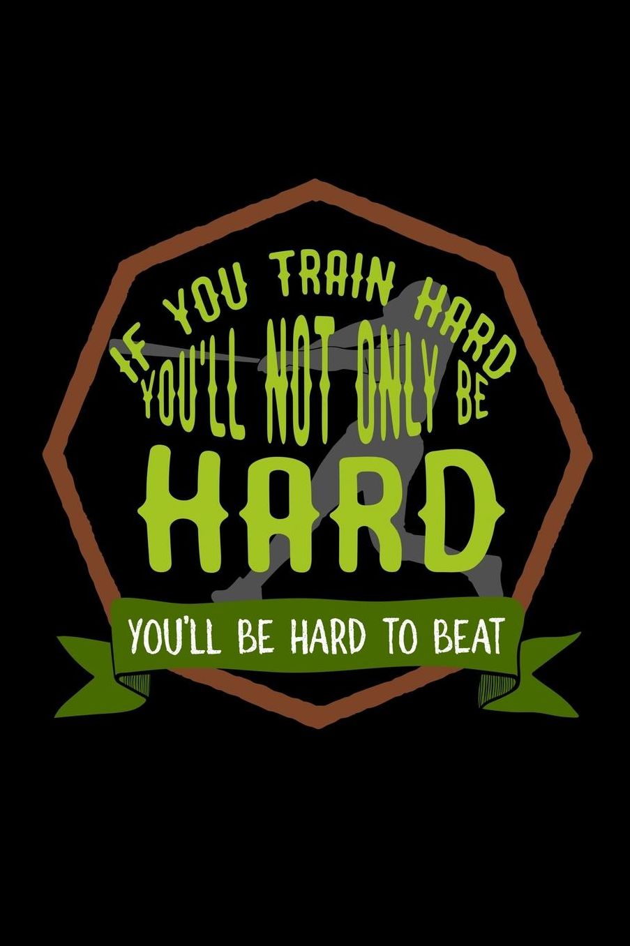 If you train hard, you'll not only be hard. You'll be hard to beat: Notebook Journal Diary 110 Lined pages