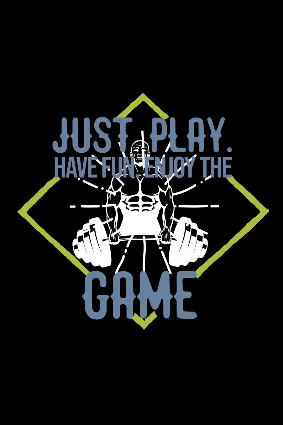 Just play. Have fun. Enjoy the Game: Notebook Journal Diary 110 Lined pages
