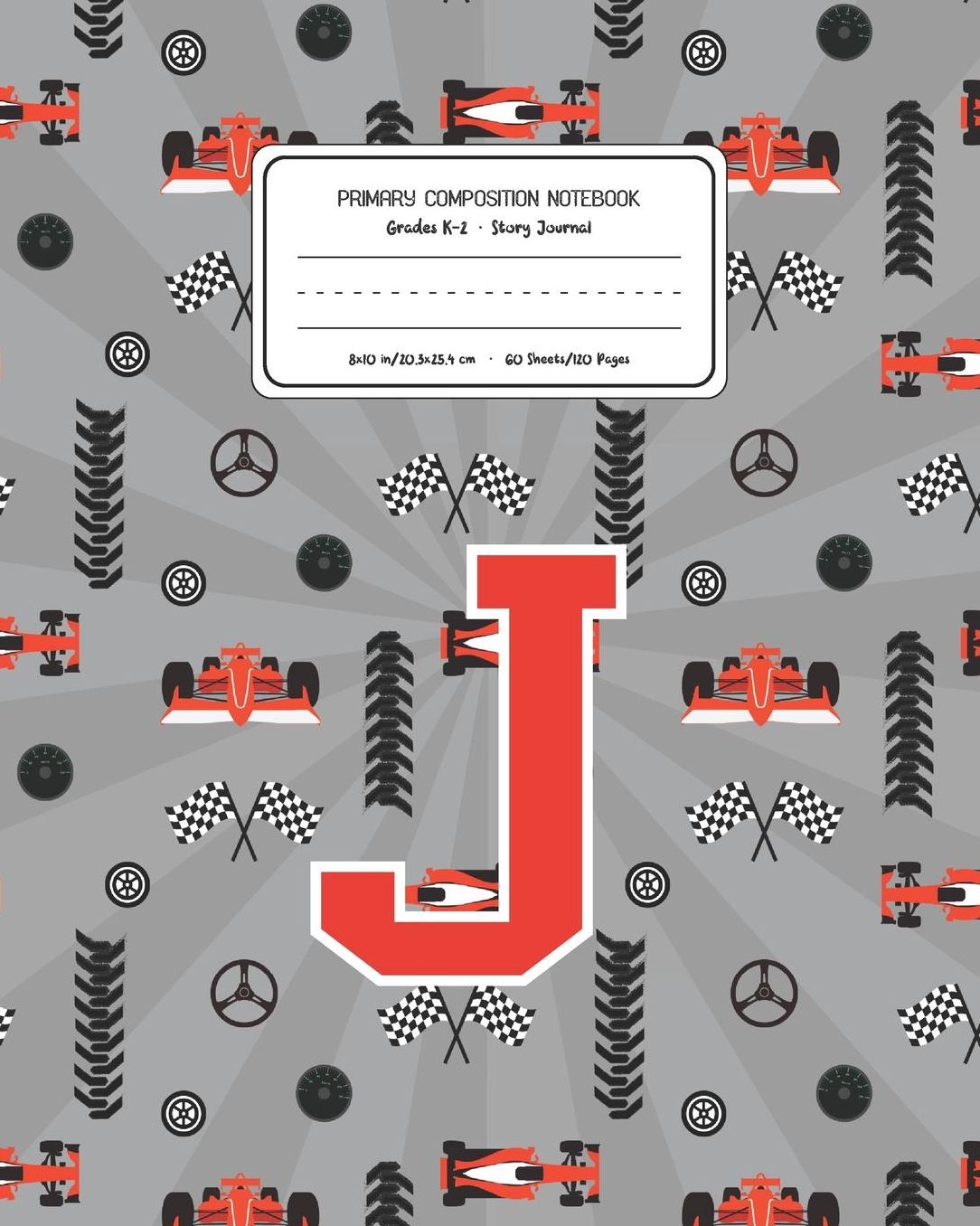 Primary Composition Notebook Grades K-2 Story Journal J: Racing Cars Pattern Primary Composition Book Letter J Personalized Lined Draw and Write Handwriting Paper Picture Space and Dashed Midline Notebook for Boys Exercise Book for Kids Back to School Pre