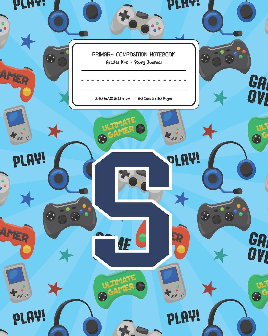 Primary Composition Notebook Grades K-2 Story Journal S: Video Games Pattern Primary Composition Book Letter S Personalized Lined Draw and Write Handwriting Paper Picture Space and Dashed Midline Notebook for Boys Exercise Book for Kids Back to School Pre