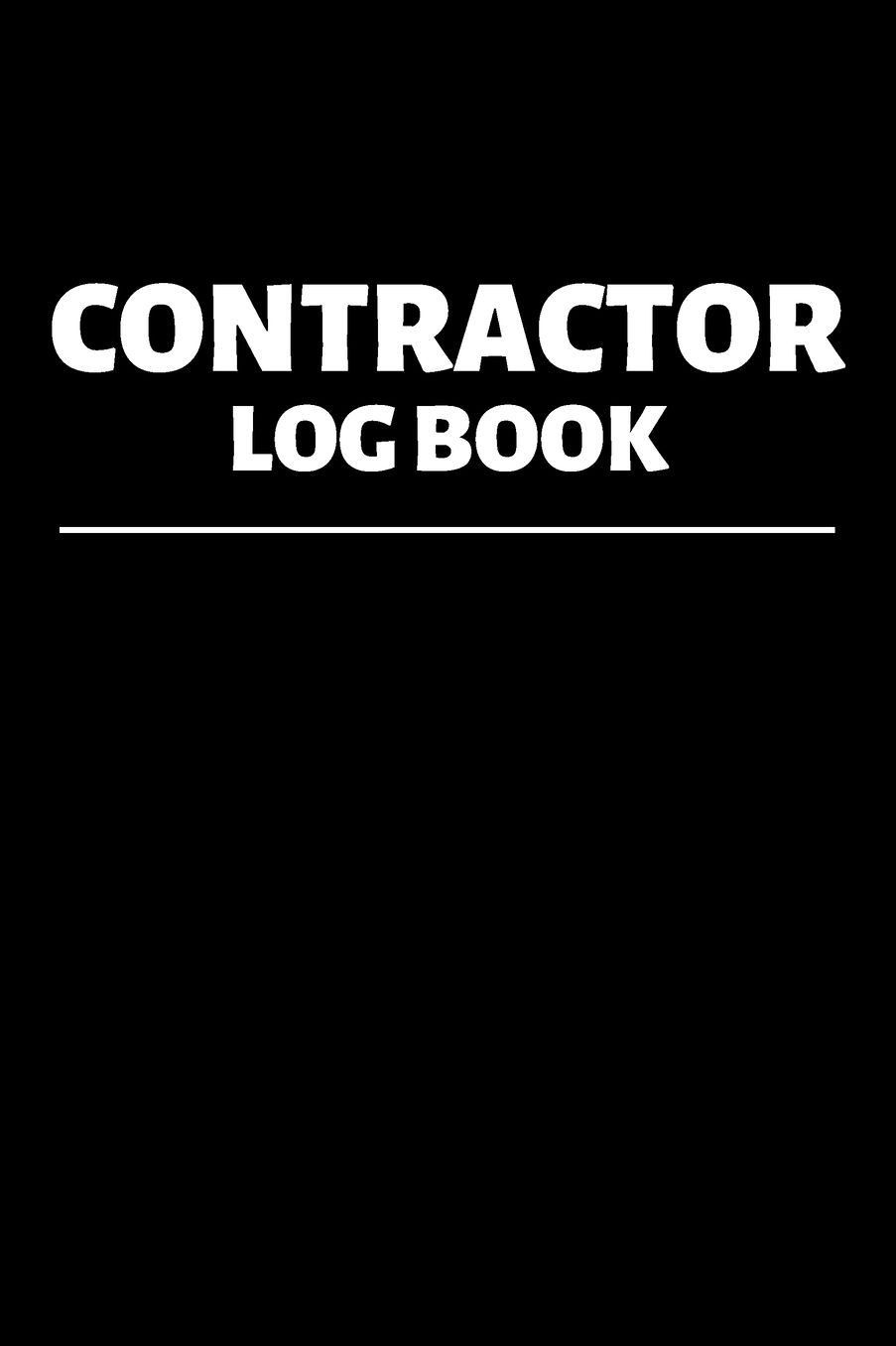 Contractor Log Book: Project Report Journal & Construction Maintenance Notebook - Daily Logbook To Write In (110 Pages, 6 x 9 in) Gift For Workers, Management, Work, Men