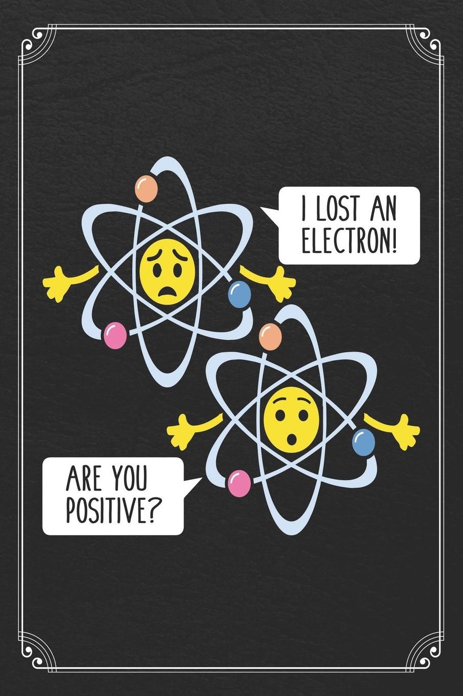 I Lost An Electron! Are You Positive?: Science Protons Funny Chemistry Blank Lined Journal Notebook