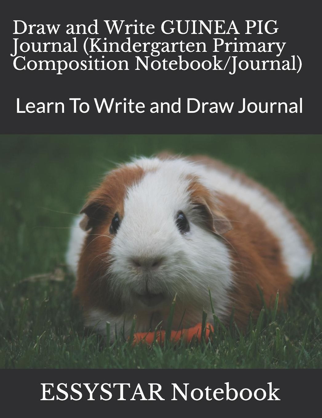 Draw and Write GUINEA PIG Journal (Kindergarten Primary Composition Notebook/Journal): Learn To Write and Draw Journal