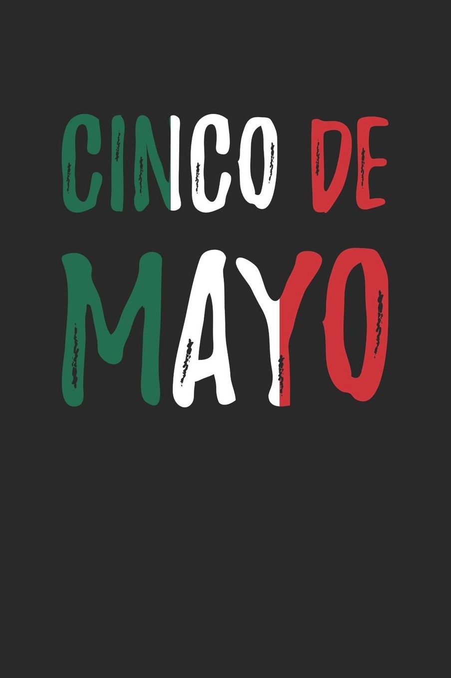Cinco De Mayo Notebook - Cinco De Mayo Mexican Flag for Women Men and Kids - Cinco De Mayo Journal - Cinco De Mayo Diary: Medium College-Ruled Journey Diary, 110 page, Lined, 6x9 (15.2 x 22.9 cm)