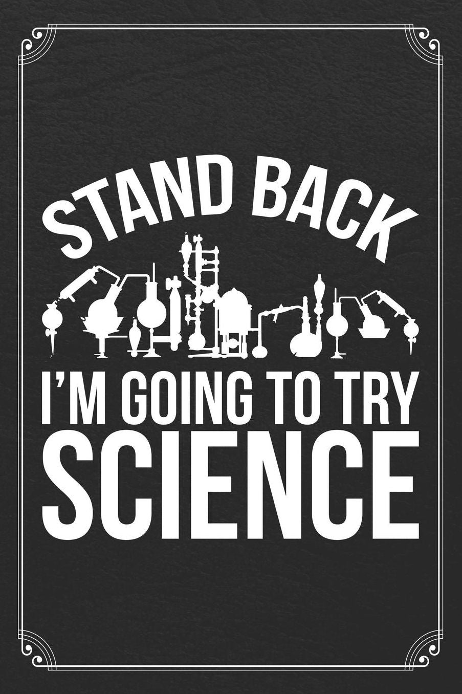Stand Back I'm Going To Try Science: Chemistry Funny Science Blank Lined Journal Notebook