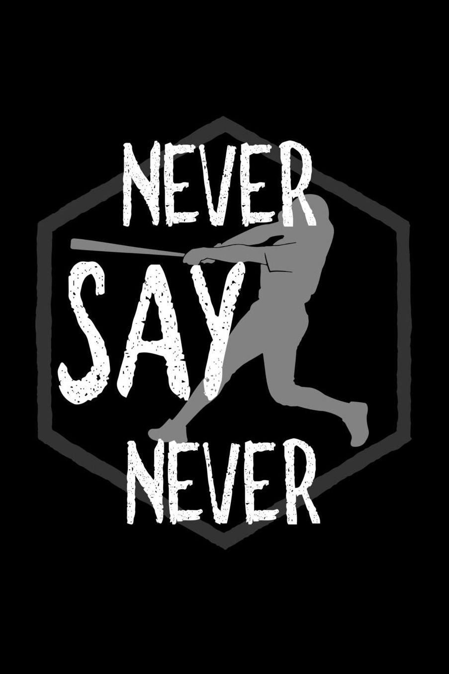 Never say never: Notebook Journal Diary 110 Lined pages