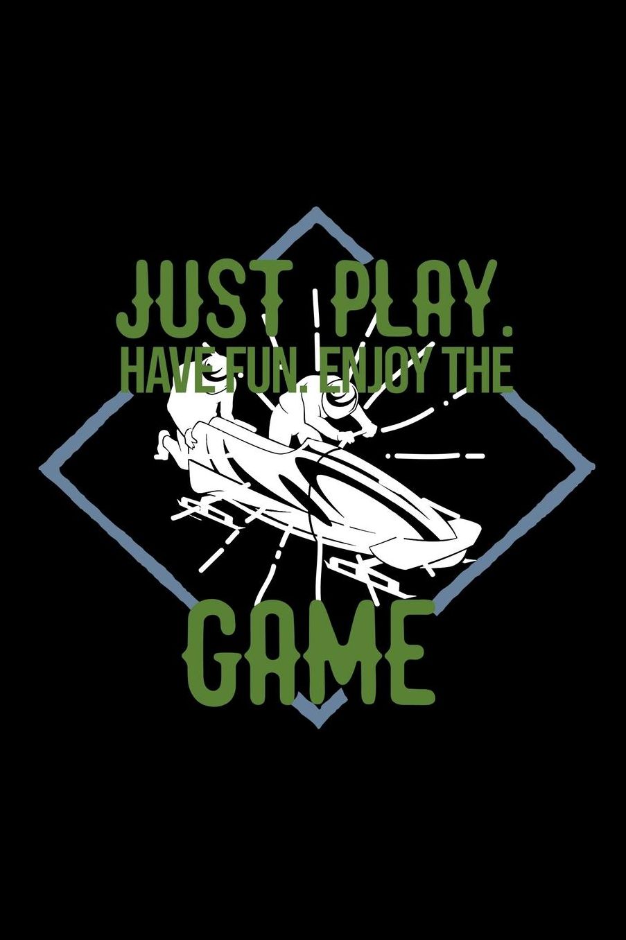 Just play. Have fun. Enjoy the Game: Notebook Journal Diary 110 Lined pages