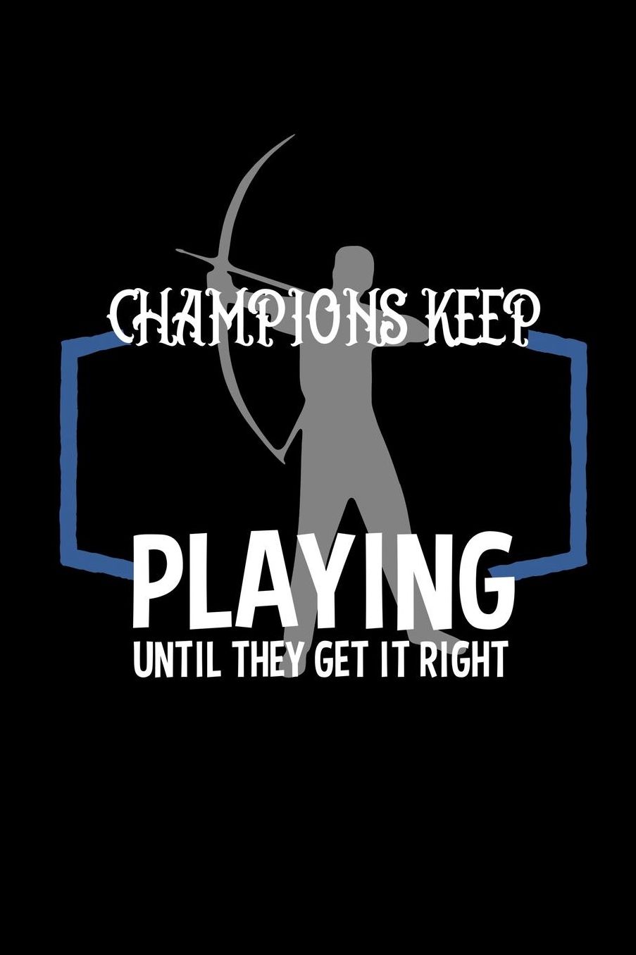 Champions keep playing until they get it right: Notebook Journal Diary 110 Lined pages