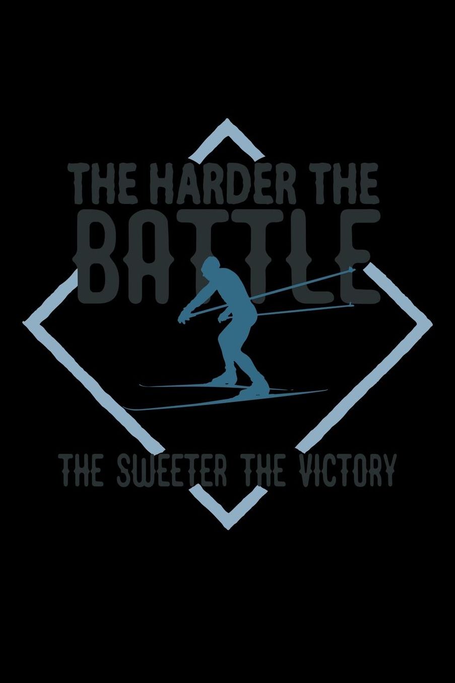 The harder the battle, the sweeter the victory: Notebook Journal Diary 110 Lined pages