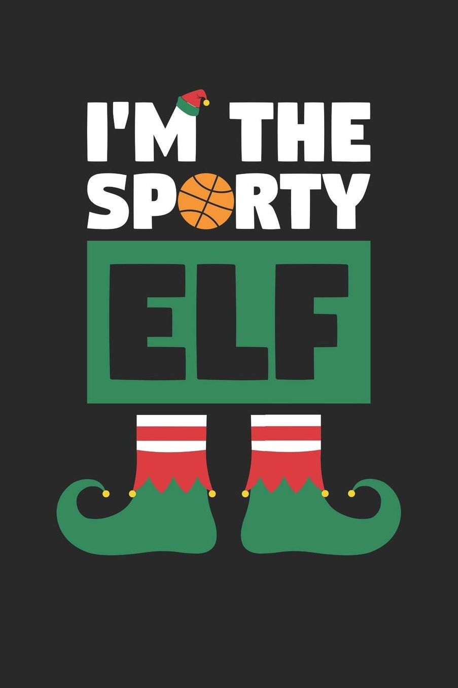 Christmas Notebook 'I'm The Sporty Elf Basketball' - I'm The Sporty Elf Basketball Journal - Christmas Basketball Gift: Medium College-Ruled Journey Diary, 110 page, Lined, 6x9 (15.2 x 22.9 cm)