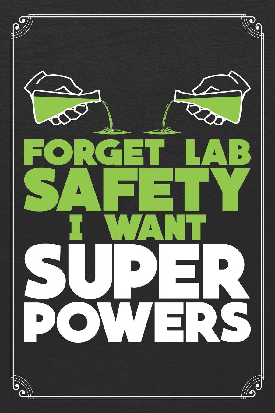 Forget Lab Safety I Want Super Powers: Chemistry Science Blank Lined Journal Notebook