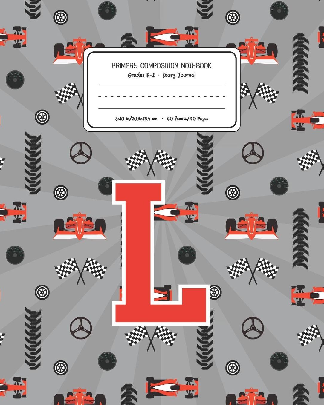 Primary Composition Notebook Grades K-2 Story Journal L: Racing Cars Pattern Primary Composition Book Letter L Personalized Lined Draw and Write Handwriting Paper Picture Space and Dashed Midline Notebook for Boys Exercise Book for Kids Back to School Pre